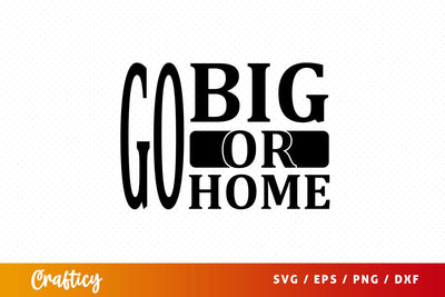 Go big or home svg Design SVG Designangry 