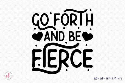 Go Forth and Be Fierce - Self Love Quote SVG SVG CraftLabSVG 