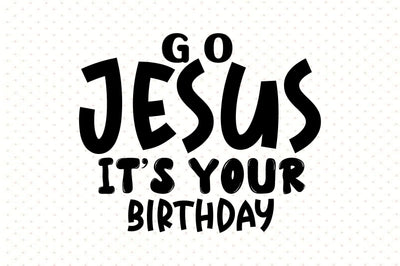 go Jesus Its Your Birthday SVG orpitasn 