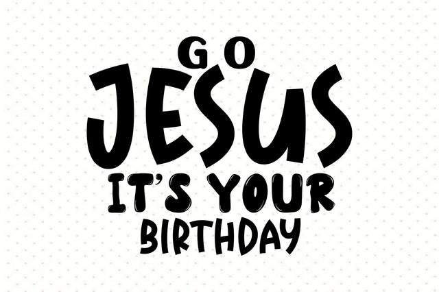go Jesus Its Your Birthday SVG orpitasn 