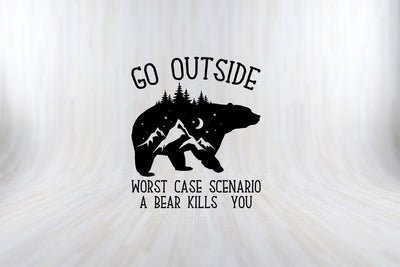 GO OUTSIDE WORST CASE SCENARIO A BEAR KILLS YOU Camping SVG PNG Craft Cut File SVG SVG Print File 