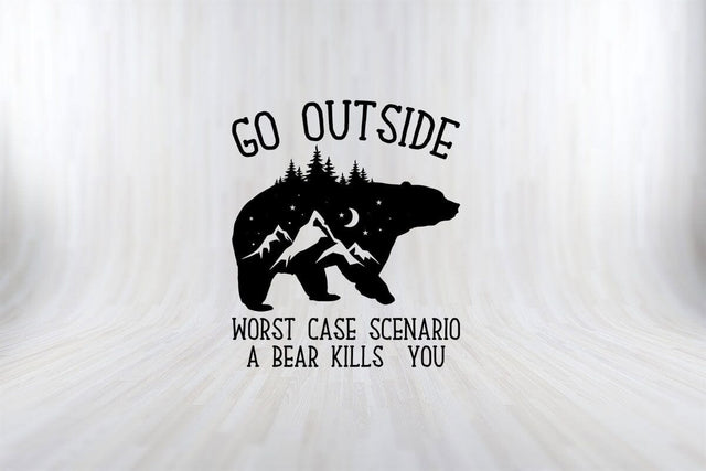 GO OUTSIDE WORST CASE SCENARIO A BEAR KILLS YOU Camping SVG PNG Craft Cut File SVG SVG Print File 
