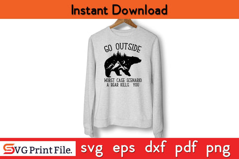 GO OUTSIDE WORST CASE SCENARIO A BEAR KILLS YOU Camping SVG PNG Craft Cut File SVG SVG Print File 