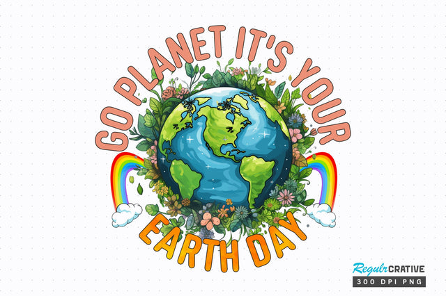 Go planet its your earth day Sublimation Design Sublimation Regulrcrative 