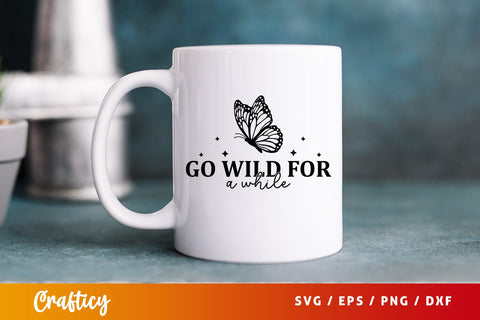 Go wild for a while SVG Design SVG Designangry 