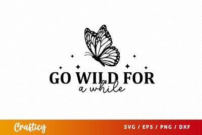 Go wild for a while SVG Design SVG Designangry 