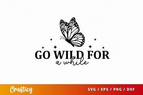 Go wild for a while SVG Design SVG Designangry 