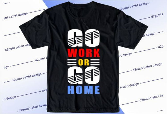 Go Work Or Go Home SVG, Inspirational Quotes, Motivatinal Quote Sublimation PNG T shirt Designs, Sayings SVG, Positive Vibes, SVG D2PUTRI Designs 
