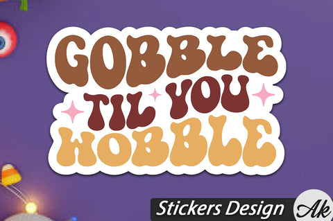 Gobble Til You Wobble Stickers Design SVG akazaddesign 