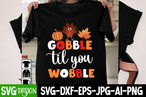 Gobble til You Wobble SVG Cut File, Gobble til You Wobble SVG Design, Gobble til You Wobble Subliamtion Design PNG, Gobble til You Wobble Quotes SVG BlackCatsMedia 