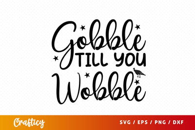 Gobble till you wobble SVG Design SVG Designangry 