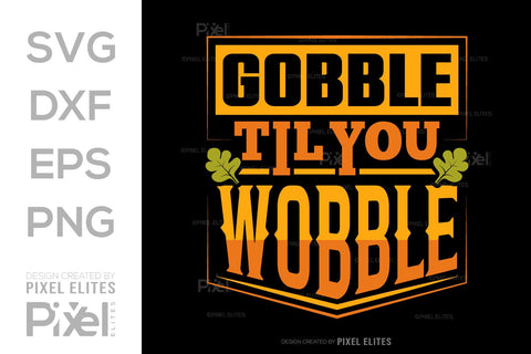 Gobble Till You Wobble SVG Funny Turkey Gobble Vector Design Bundle Thanksgiving Quote PET 00914 SVG ETC Craft 
