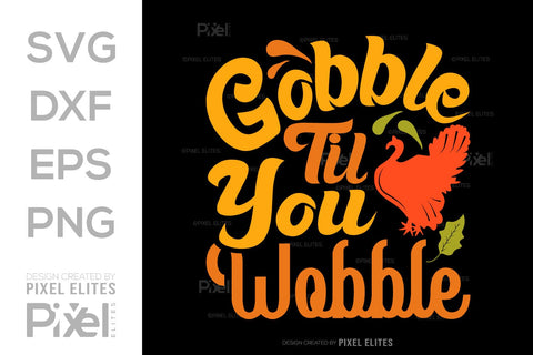 Gobble Till You Wobble SVG Funny Turkey Gobble Vector Design Bundle Thanksgiving Quote PET 00914 SVG ETC Craft 