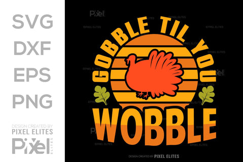 Gobble Till You Wobble SVG Funny Turkey Gobble Vector Design Bundle Thanksgiving Quote PET 00914 SVG ETC Craft 