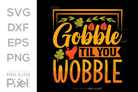Gobble Till You Wobble SVG Funny Turkey Gobble Vector Design Bundle Thanksgiving Quote PET 00914 SVG ETC Craft 