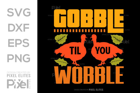 Gobble Till You Wobble SVG Funny Turkey Gobble Vector Design Bundle Thanksgiving Quote PET 00914 SVG ETC Craft 