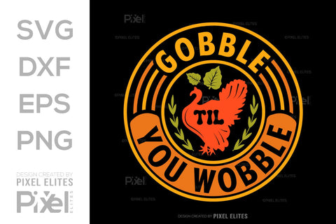 Gobble Till You Wobble SVG Funny Turkey Gobble Vector Design Bundle Thanksgiving Quote PET 00914 SVG ETC Craft 