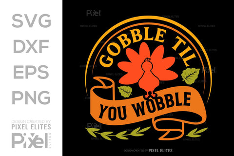 Gobble Till You Wobble SVG Funny Turkey Gobble Vector Design Bundle Thanksgiving Quote PET 00914 SVG ETC Craft 