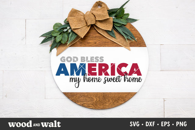 God Bless America My Home Sweet Home SVG | July 4th SVG SVG Wood And Walt 