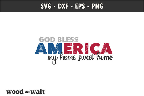 God Bless America My Home Sweet Home SVG | July 4th SVG SVG Wood And Walt 