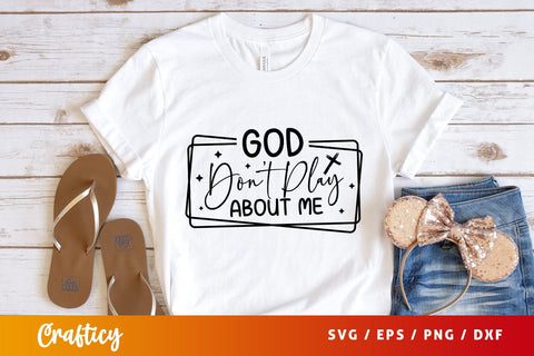 God don't play about me Svg Design SVG Designangry 