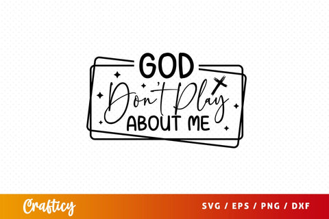 God don't play about me Svg Design SVG Designangry 