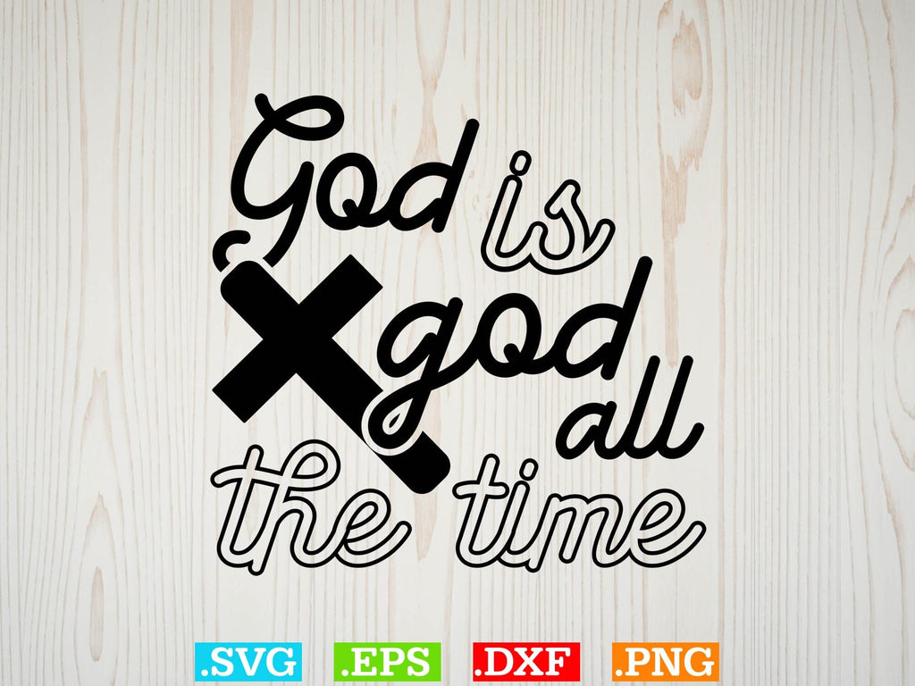 God is god all the time Svg, Christian Svg, Scripture Bundle, Bible ...