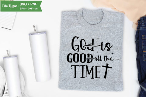 God Is Good All The Time SVG Design, Christian SVG Design, SVGs,Quotes and Sayings,Food & Drink,On Sale, Print & Cut SVG DesignPlante 503 