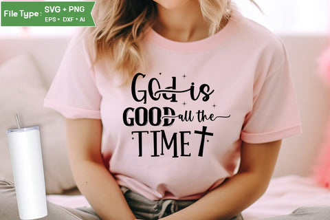 God Is Good All The Time SVG Design, Christian SVG Design, SVGs,Quotes and Sayings,Food & Drink,On Sale, Print & Cut SVG DesignPlante 503 