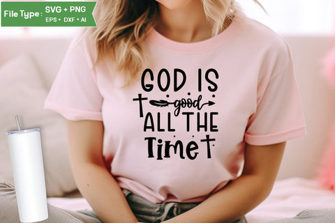 God Is Good All The Time SVG Design,christian SVG Design, SVGs,Quotes and Sayings,Food & Drink,On Sale, Print & Cut SVG DesignPlante 503 