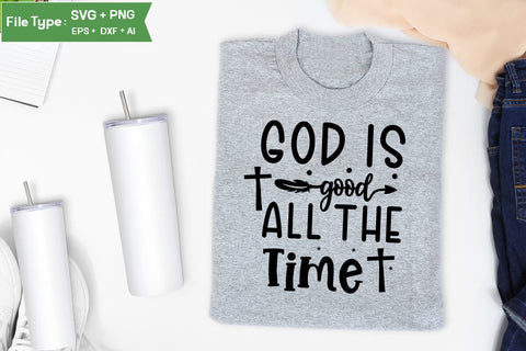 God Is Good All The Time SVG Design,christian SVG Design, SVGs,Quotes and Sayings,Food & Drink,On Sale, Print & Cut SVG DesignPlante 503 