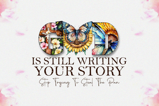 God Is Still Writing Your Story Stop Trying To Steal The Pan Sublimation Sublimation Jagonath Roy 