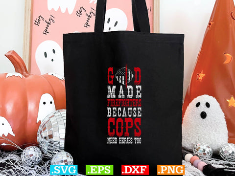 God Made Firefighters Because Cops Need Heries Too Shirt SVG Creativeart88 