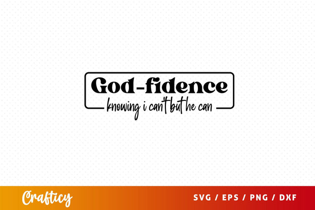 Godfidence knowing i can't but he can Svg Design SVG Designangry 