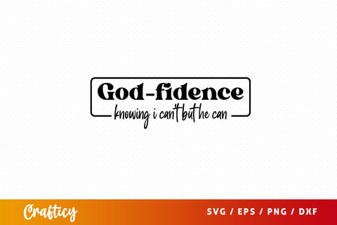 Godfidence knowing i can't but he can Svg Design SVG Designangry 