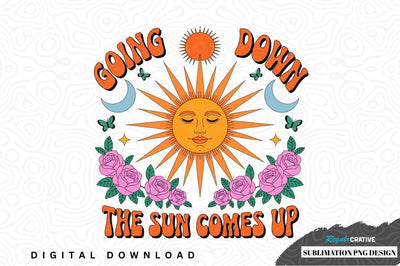 Going down, the sun comes up sublimation png design Sublimation Regulrcrative 