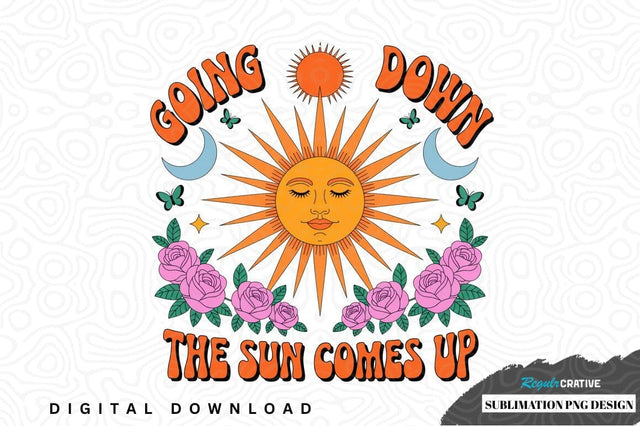 Going down, the sun comes up sublimation png design Sublimation Regulrcrative 