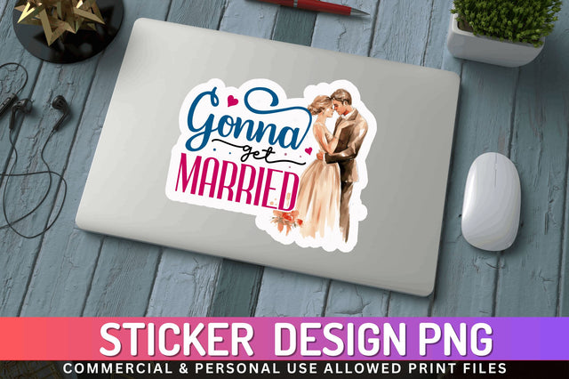 Gonna get married Sticker Design Sublimation Regulrcrative 