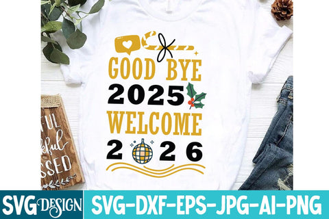 Good bye 2025 Welcome 2026 SVG Design,Good bye 2025 Welcome 2026 Sublimation Design,New Year SVG Design, New Year 2026 SVG Cut File, 2026 New Year SVG bundle,New Year SVG Design 2026 SVG BlackCatsMedia 