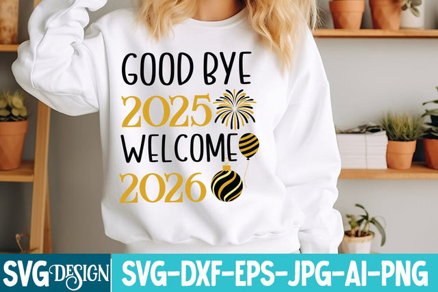 Good Bye 2025 Welcome 2026 SVG Design,Good Bye 2025 Welcome 2026 Sublimation Design,New Year svg Design,New Year SVG Design,New Year 2026 SVG Bundle SVG BlackCatsMedia 