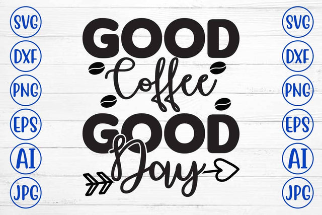 Good Coffee Good Day SVG Cut File SVG Syaman 