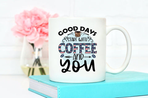 Good Days Start with Coffee and You PNG Sublimation Sublimation CraftLabSVG 