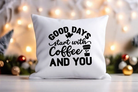 Good Days Start With Coffee And You svg Design SVG Designangry 
