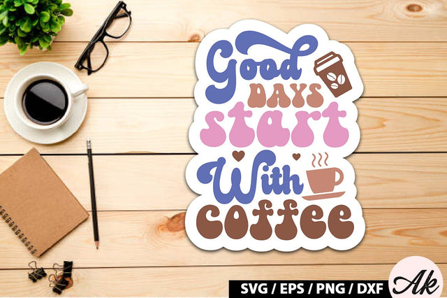 Good days start with coffee Retro Sticker SVG akazaddesign 