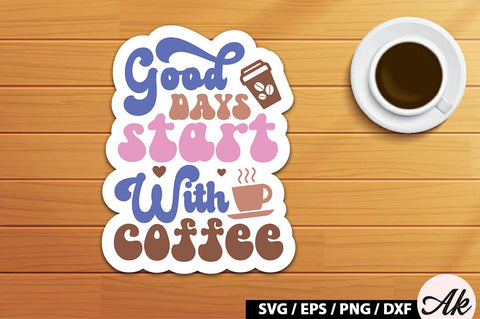 Good days start with coffee Retro Sticker SVG akazaddesign 