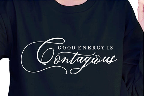 Good Energy Is Contagious SVG, Inspirational Quotes, Motivatinal Quote Sublimation PNG T shirt Designs, Sayings SVG, Positive Vibes, SVG D2PUTRI Designs 