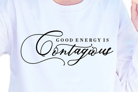 Good Energy Is Contagious SVG, Inspirational Quotes, Motivatinal Quote Sublimation PNG T shirt Designs, Sayings SVG, Positive Vibes, SVG D2PUTRI Designs 