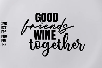 Good Friends Wine Together svg SVG orpitasn 