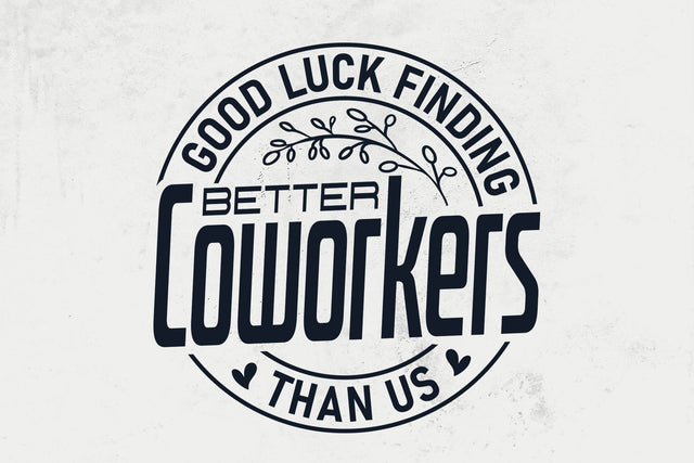 Good luck finding better coworkers than us Svg,Coworker gift, funny coworker gift svg SVG DesignDestine 