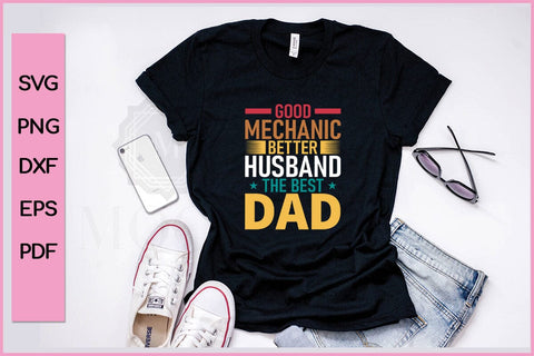 Good Mechanic Better Husband The Best Dad Funny Father's Day Quotes SVG PNG T-shirt Design SVG SVG Print File 